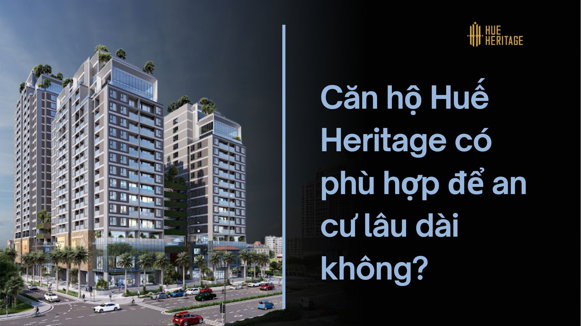 Căn hộ Huế Heritage có phù hợp để an cư lâu dài không