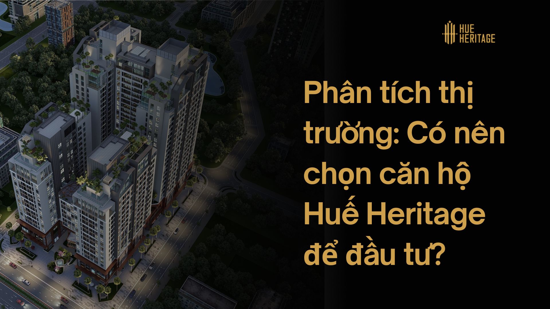 Phân tích trường: Có nên chọn căn hộ Huế Heritage để đầu tư?